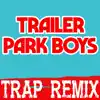 Trap Remix Guys - Trailer Park Boys (Trap Remix) - Single